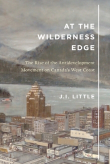 At the Wilderness Edge : The Rise of the Antidevelopment Movement on Canada's West Coast