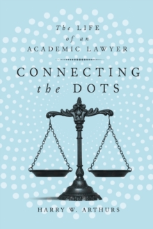 Connecting the Dots : The Life of an Academic Lawyer