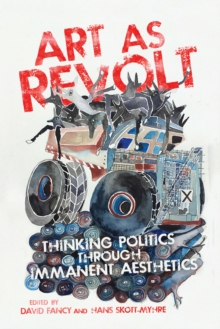 Art as Revolt : Thinking Politics through Immanent Aesthetics