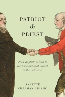 Patriot and Priest : Jean-Baptiste Volfius and the Constitutional Church in the Cote-d'Or