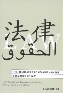 The Boundaries of Meaning and the Formation of Law : Legal Concepts and Reasoning in the English, Arabic, and Chinese Traditions