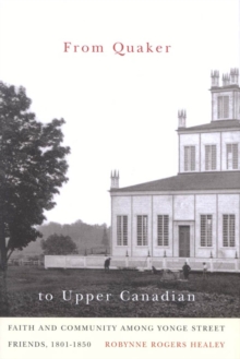 From Quaker to Upper Canadian : Faith and Community among Yonge Street Friends, 1801-1850