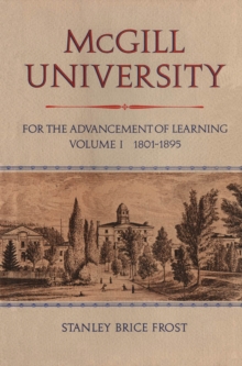 McGill University : For the Advancement of Learning, Volume I, 1801-1895