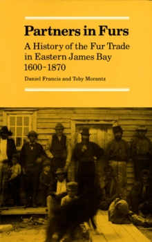 Partners in Furs : A History of the Fur Trade in Eastern James Bay, 1600-1870