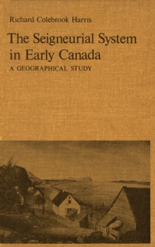 Seigneurial System in Early Canada : A Geographical Study