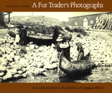 Fur Trader's Photographs : A.A. Chesterfield in the District of Ungava, 1901-4