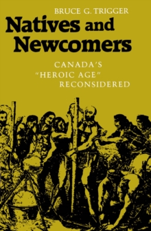 Natives and Newcomers : Canada's "Heroic Age" Reconsidered