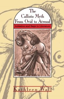 Callisto Myth from Ovid to Atwood : Initiation and Rape in Literature