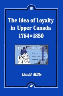 Idea of Loyalty in Upper Canada, 1784-1850