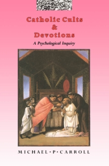 Catholic Cults and Devotions : A Psychological Inquiry