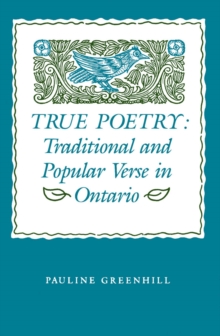 True Poetry : Traditional and Popular Verse in Ontario