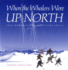 When the Whalers Were Up North : Inuit Memories from the Eastern Arctic