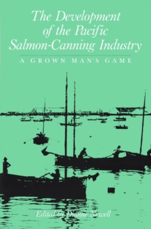 Development of the Pacific Salmon-Canning Industry : A Grown Man's Game