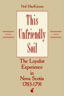 This Unfriendly Soil : The Loyalist Experience in Nova Scotia, 1783-1791