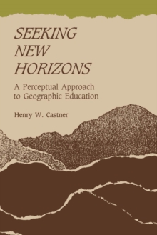 Seeking New Horizons : A Perceptual Approach to Geographic Education