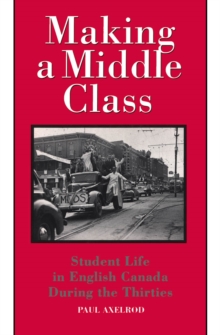 Making a Middle Class : Student Life in English Canada during the Thirties