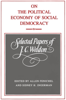 On the Political Economy of Social Democracy : Selected Papers of J.C. Weldon