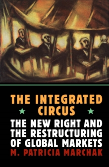 Integrated Circus : The New Right and the Restructuring of Global Markets