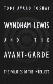 Wyndham Lewis and the Avant-Garde : The Politics of the Intellect