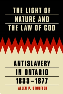 Light of Nature and the Law of God : Antislavery in Ontario, 1833-1877