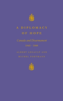 Diplomacy of Hope : Canada and Disarmament, 1945-1988