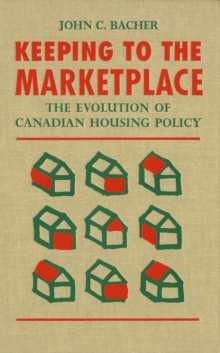 Keeping to the Marketplace : The Evolution of Canadian Housing Policy