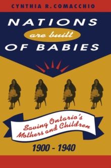 Nations are Built of Babies : Saving Ontario's Mothers and Children, 1900-1940