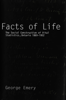 Facts of Life : The Social Construction of Vital Statistics, Ontario 1869-1952