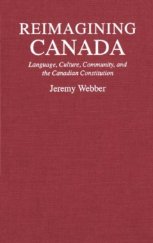 Reimagining Canada : Language, Culture, Community, and the Canadian Constitution