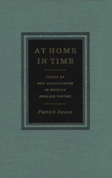 At Home in Time : Forms of Neo-Augustanism in Modern English Poetry