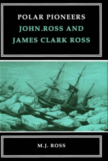 Polar Pioneers : John Ross and James Clark Ross