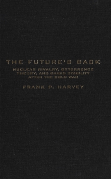 Future's Back : Nuclear Rivalry, Deterrence Theory, and Crisis Stability after the Cold War