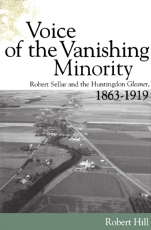 Voice of the Vanishing Minority : Robert Sellar and the Huntingdon Gleaner, 1863+1919