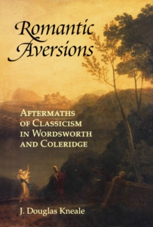 Romantic Aversions : Aftermaths of Classicism in Wordsworth and Coleridge