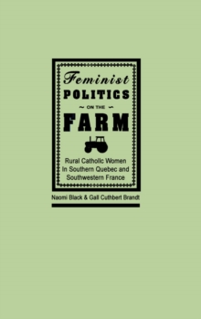 Feminist Politics on the Farm : Rural Catholic Women in Southern Quebec and Southwestern France