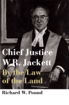 Chief Justice W.R. Jackett : By the Law of the Land