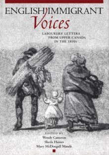 English Immigrant Voices : Labourers' Letters from Upper Canada in the 1830s