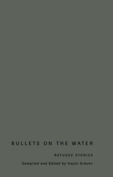 Bullets on the Water : Refugee Stories