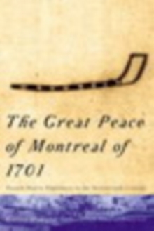 Great Peace of Montreal of 1701 : French-Native Diplomacy in the Seventeenth Century