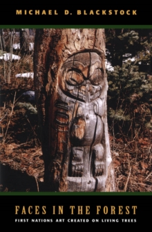 Faces in the Forest : First Nations Art Created on Living Trees