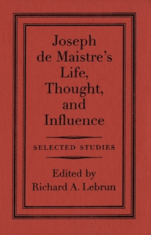 Joseph de Maistre's Life, Thought, and Influence : Selected Studies