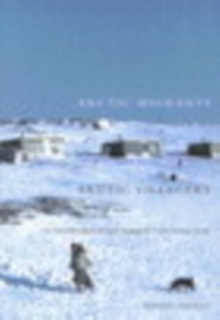 Arctic Migrants/Arctic Villagers : The Transformation of Inuit Settlement in the Central Arctic