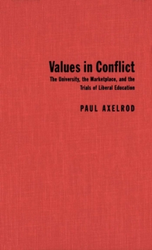 Values in Conflict : The University, the Marketplace, and the Trials of Liberal Education