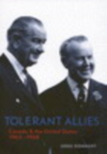 Tolerant Allies : Canada and the United States, 1963-1968