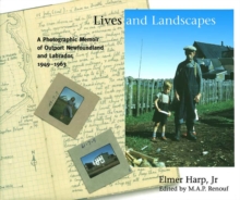 Lives and Landscapes : A Photographic Memoir of Outport Newfoundland and Labrador, 1949-1963