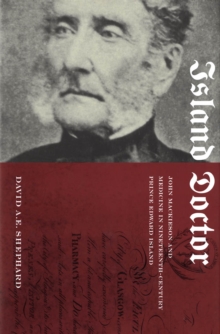 Island Doctor : John Mackieson and Medicine in Nineteenth-Century Prince Edward Island