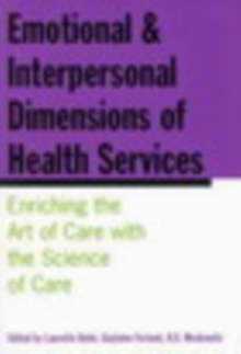 Emotional and Interpersonal Dimensions of Health Services : Enriching the Art of Care with the Science of Care