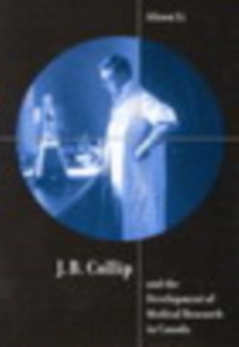 J.B. Collip and the Development of Medical Research in Canada : Extracts and Enterprise