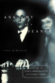 Anatomy of a Seance : A History of Spirit Communication in Central Canada