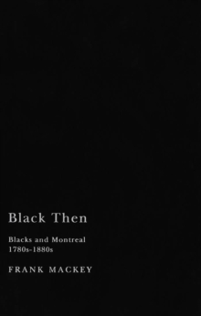 Black Then : Blacks and Montreal, 1780s-1880s